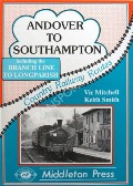 Andover to Southampton including the Branch Line to Longparish by MITCHELL, Vic & SMITH, Keith